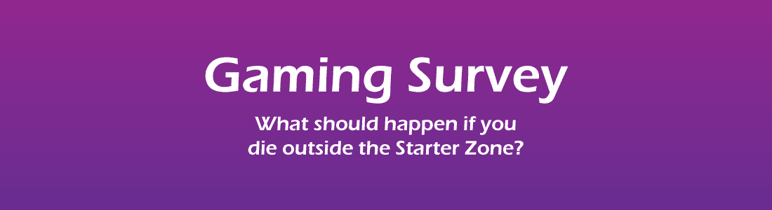 gaming survey - dying outside the starter zone