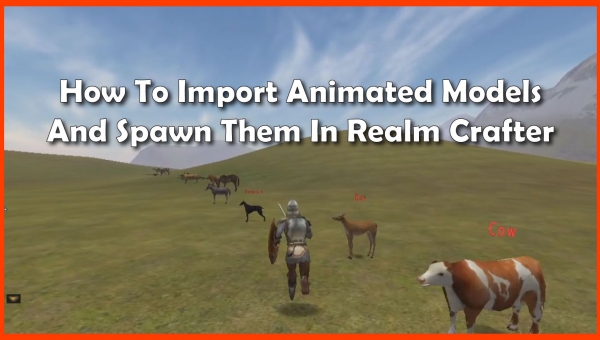 How To Import Animated Models And Spawn Them In Realm Crafter