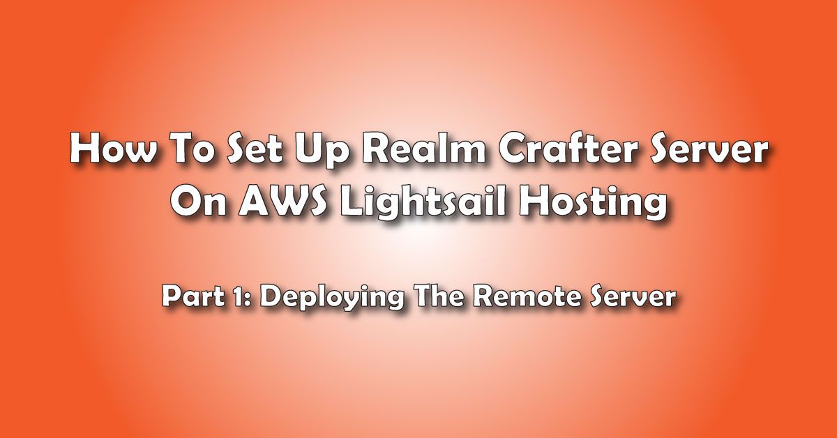 Deploying The Remote Server: How to Set Up A Realm Crafter Server On AWS Lightsail Hosting- Pt 1 title image