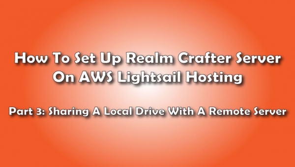 Sharing A Local Drive With The Remote Server: How To Set Up A Realm Crafter Server On AWS Lightsail Hosting- Pt 3