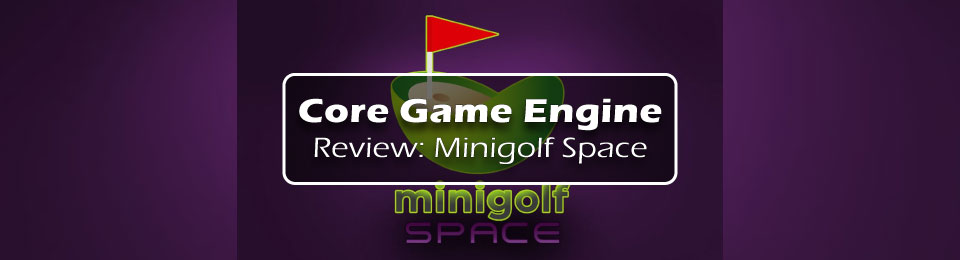 Core Game Engine Review: Minigolf Space