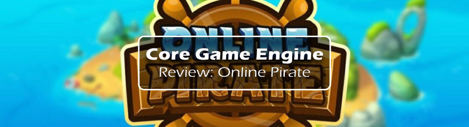 Core Game Engine Review: Online Pirate