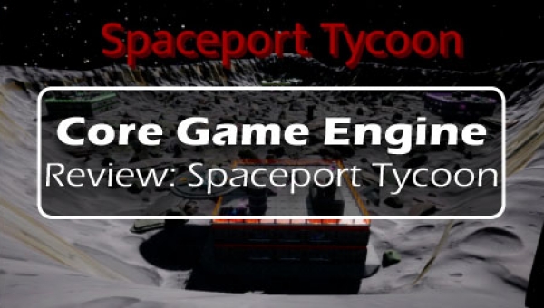 Core Game Engine Review: Spaceport Tycoon