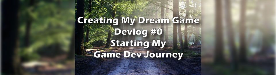 Creating My Dream Game- Devlog #0