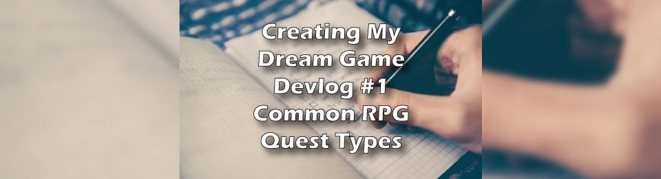 Creating My Dream Game- Devlog #1- RPG Quest Types