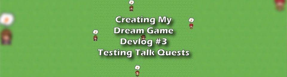 Creating My Dream Game- Devlog #3 testing talking quests