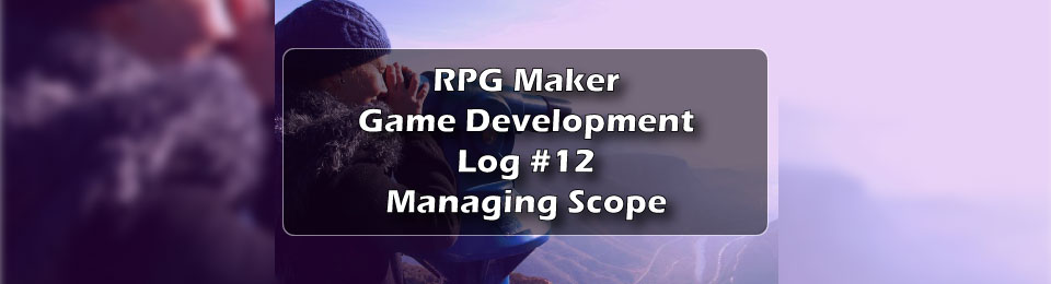 RPG Maker Game Development Log #12: Managing Scope Title