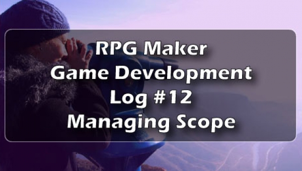 RPG Maker Game Development Log #12: Managing Project Scope