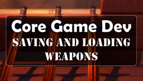 Core Game Dev: How To Save And Load Weapons